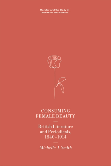 Consuming Female Beauty : British Literature and Periodicals, 1840-1914, Paperback / softback Book