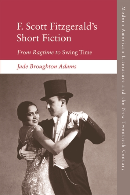 F. Scott Fitzgerald's Short Fiction : From Ragtime to Swing Time, Paperback / softback Book
