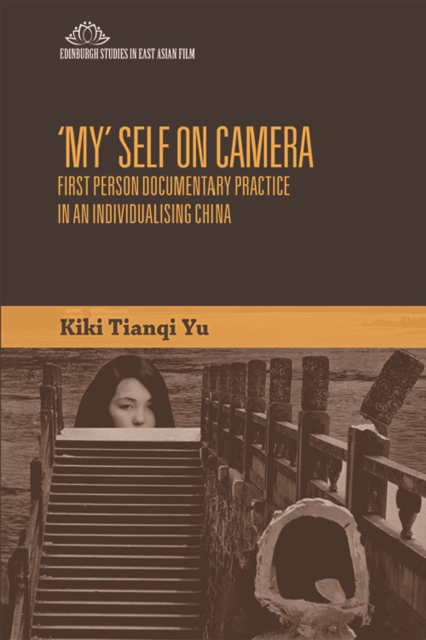 'My' Self on Camera : First Person Documentary Practice in an Individualising China, Paperback / softback Book