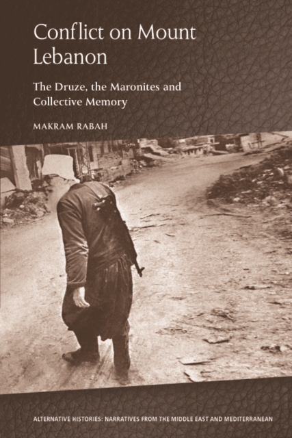 Conflict on Mount Lebanon : The Druze, the Maronites and Collective Memory, Hardback Book