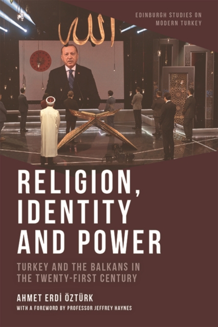 Religion, Identity and Power : Turkey and the Balkans in the Twenty-First Century, Hardback Book