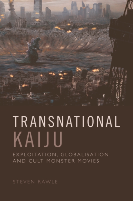 Transnational Kaiju : Exploitation, Globalisation and Cult Monster Movies, PDF eBook