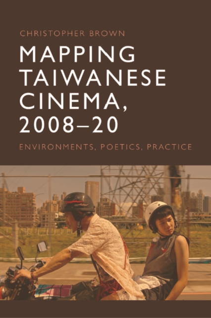 Mapping Taiwanese Cinema, 2008-20 : Environments, Poetics, Practice, EPUB eBook