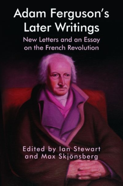 Adam Ferguson's Later Writings : New Letters and an Essay on the French Revolution, Hardback Book