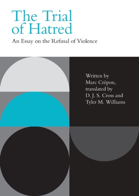The Trial of Hatred : An Essay on the Refusal of Violence, Paperback / softback Book