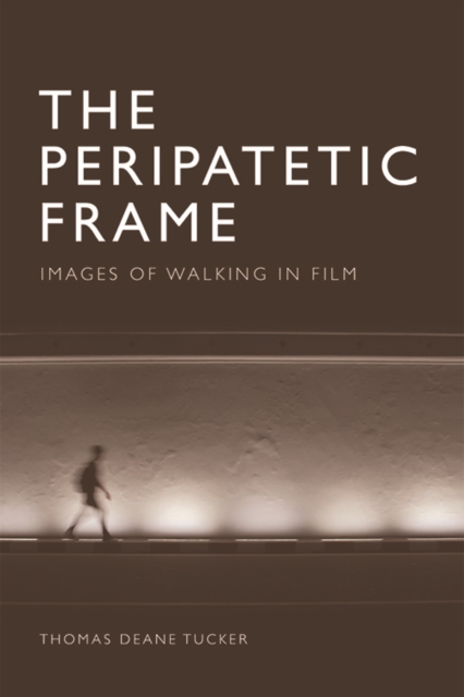 The Peripatetic Frame : Images of Walking in Film, Paperback / softback Book
