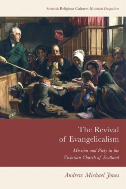 The Revival of Evangelicalism : Mission and Piety in the Victorian Church of Scotland, Paperback / softback Book