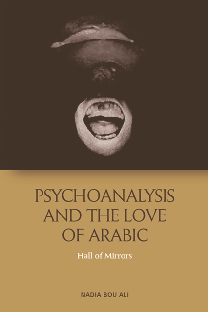 Psychoanalysis and the Love of Arabic : Hall of Mirrors, Paperback / softback Book