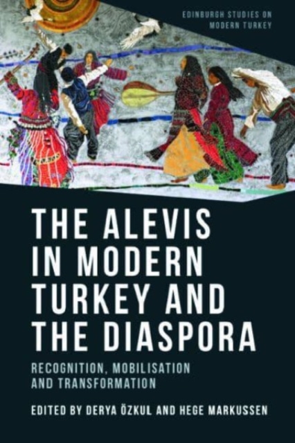 The Alevis in Modern Turkey and the Diaspora : Recognition, Mobilisation and Transformation, Paperback / softback Book