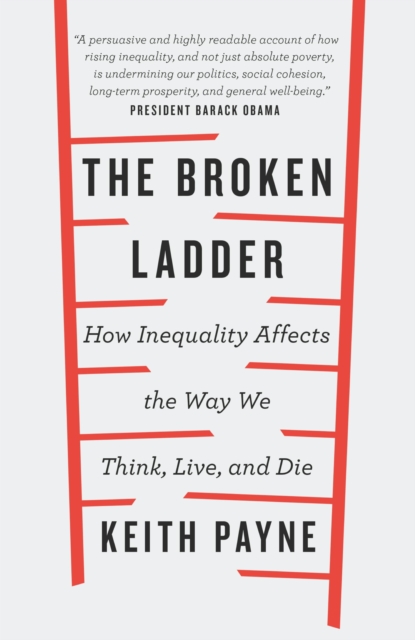The Broken Ladder : How Inequality Changes the Way We Think, Live and Die, EPUB eBook