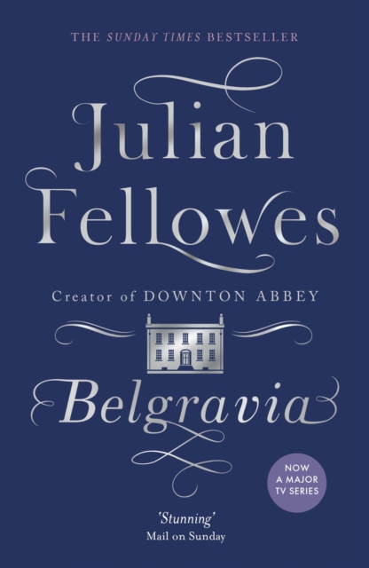 Julian Fellowes's Belgravia : Now a major TV series, EPUB eBook