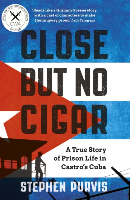 Close But No Cigar : A True Story of Prison Life in Castro's Cuba, Paperback / softback Book