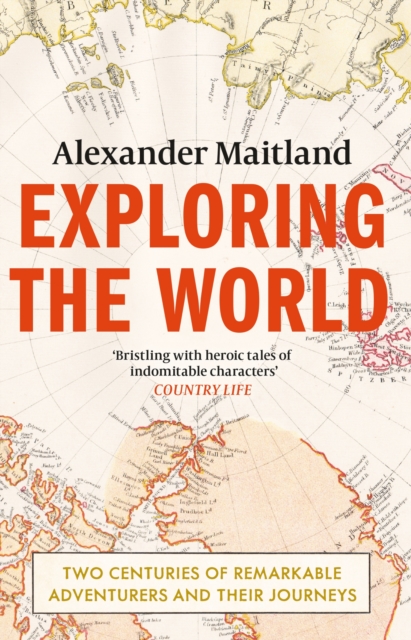 Exploring the World : Two centuries of remarkable adventurers and their journeys, Paperback / softback Book