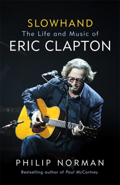 Slowhand : The Life and Music of Eric Clapton, Hardback Book