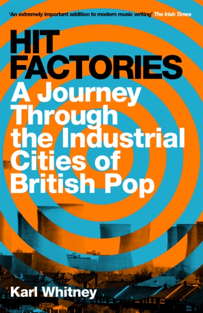 Hit Factories : A Journey Through the Industrial Cities of British Pop, Paperback / softback Book