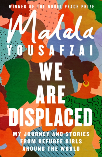 We Are Displaced : My Journey and Stories from Refugee Girls Around the World - From Nobel Peace Prize Winner Malala Yousafzai, Paperback / softback Book