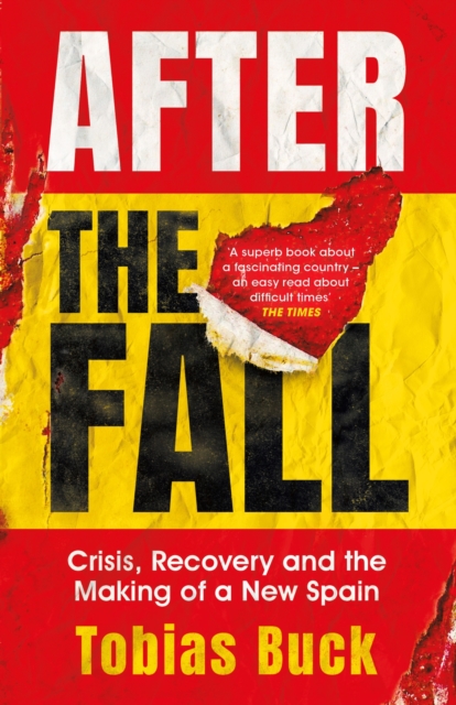 After the Fall : Crisis, Recovery and the Making of a New Spain, EPUB eBook