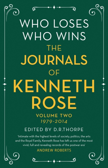 Who Loses, Who Wins: The Journals of Kenneth Rose : Volume Two 1979-2014, EPUB eBook