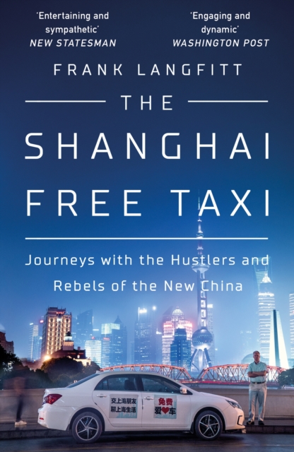 The Shanghai Free Taxi : Journeys with the Hustlers and Rebels of the New China, EPUB eBook