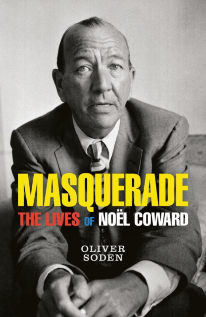Masquerade : The Lives of Noel Coward, Paperback / softback Book