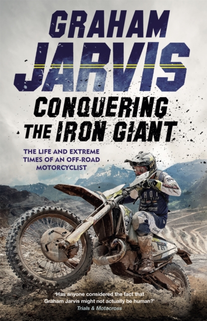 Conquering the Iron Giant : The Life and Extreme Times of an Off-road Motorcyclist, Paperback / softback Book