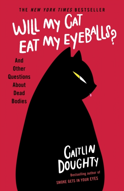 Will My Cat Eat My Eyeballs? : And Other Questions About Dead Bodies, EPUB eBook