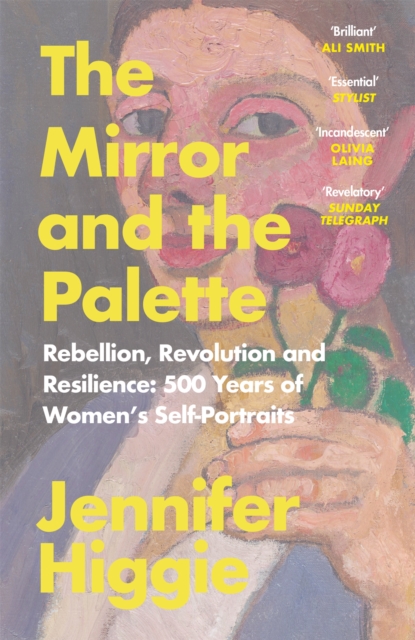 The Mirror and the Palette : Rebellion, Revolution and Resilience: 500 Years of Women's Self-Portraits, Paperback / softback Book
