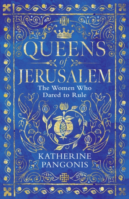 Queens of Jerusalem : The Women Who Dared to Rule, EPUB eBook