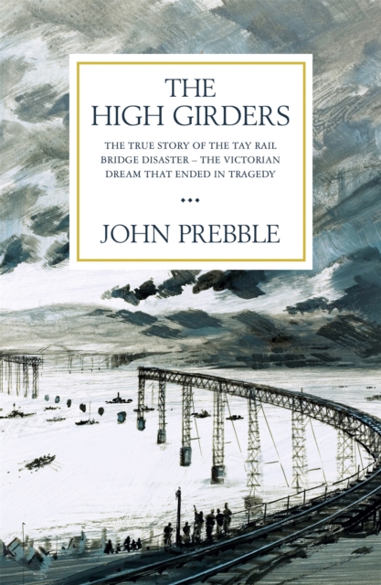 The High Girders : The gripping true story of a Victorian dream that ended in tragedy, Paperback / softback Book