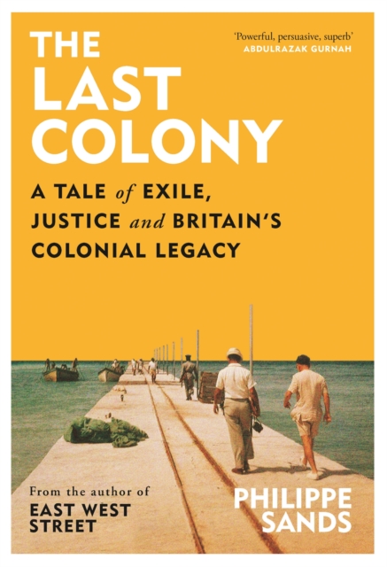 The Last Colony : A Tale of Exile, Justice and Britain’s Colonial Legacy, Hardback Book
