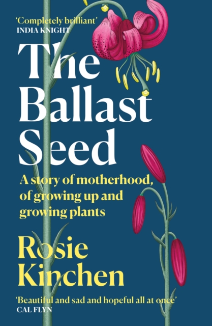 The Ballast Seed : A story of motherhood, of growing up and growing plants, Paperback / softback Book