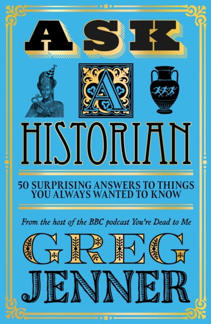 Ask A Historian : 50 Surprising Answers to Things You Always Wanted to Know, Paperback / softback Book