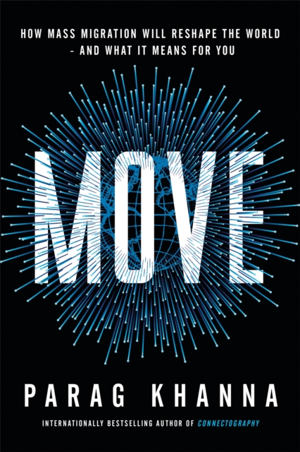 Move : How Mass Migration Will Reshape the World - and What It Means for You, Hardback Book