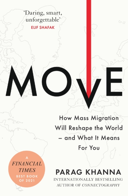 Move : How Mass Migration Will Reshape the World – and What It Means for You, Paperback / softback Book
