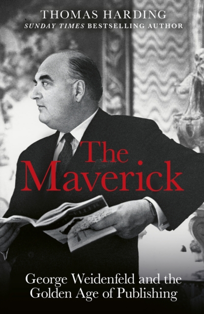 The Maverick : George Weidenfeld and the Golden Age of Publishing, Hardback Book