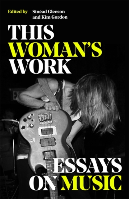 This Woman's Work : Essays on Music, Hardback Book