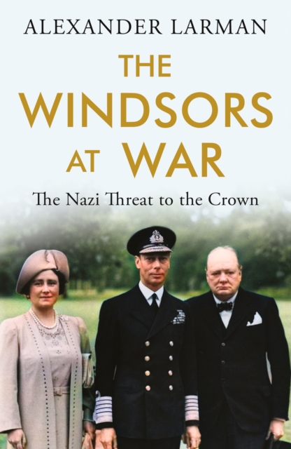 The Windsors at War : The Nazi Threat to the Crown, Paperback / softback Book
