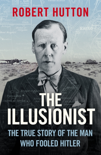 The Illusionist : The True Story of the Man Who Fooled Hitler, Hardback Book