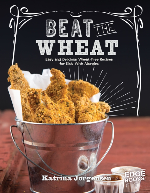 Beat the Wheat! : Easy and Delicious Wheat-Free Recipes for Kids With Allergies, PDF eBook