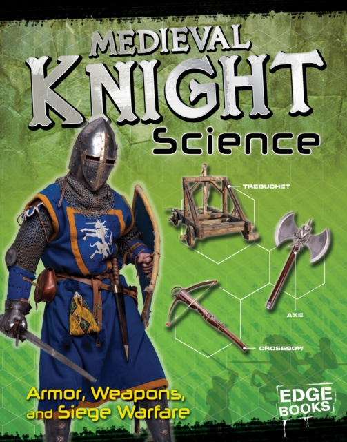 Medieval Knight Science : Armour, Weapons and Siege Warfare, PDF eBook