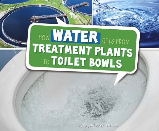 How Water Gets from Treatment Plants to Toilet Bowls, Hardback Book