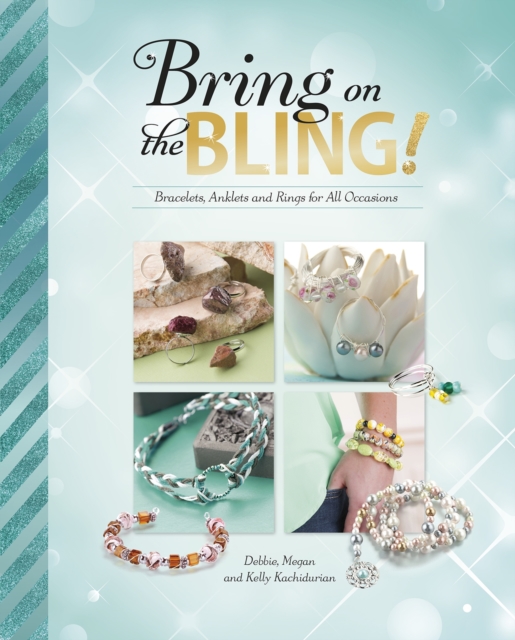 Bring on the Bling! : Bracelets, Anklets and Rings for All Occasions, PDF eBook