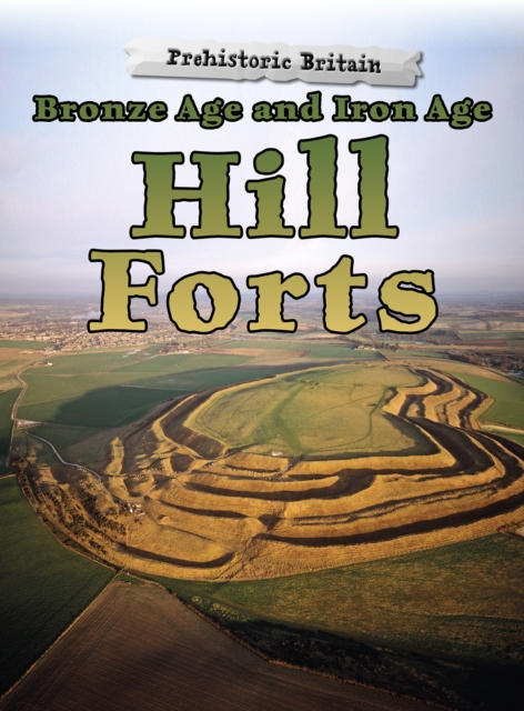 Bronze Age and Iron Age Hill Forts, Paperback / softback Book