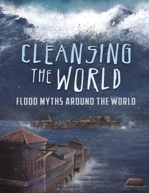 Cleansing the World : Flood Myths Around the World, PDF eBook