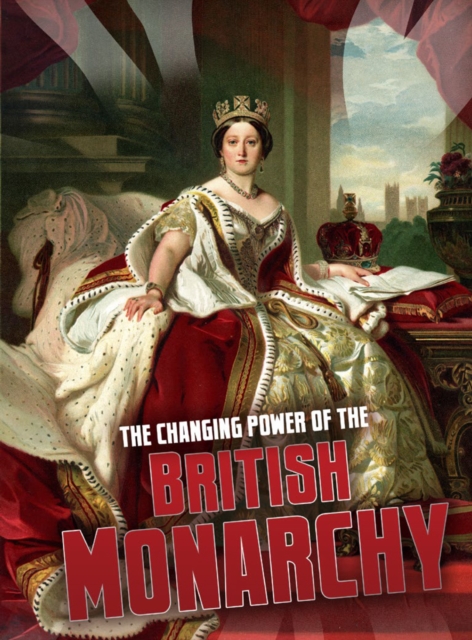 The Changing Power of the British Monarchy, Paperback / softback Book