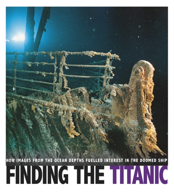 Finding the Titanic : How Images from the Ocean Depths Fueled Interest in the Doomed Ship, PDF eBook