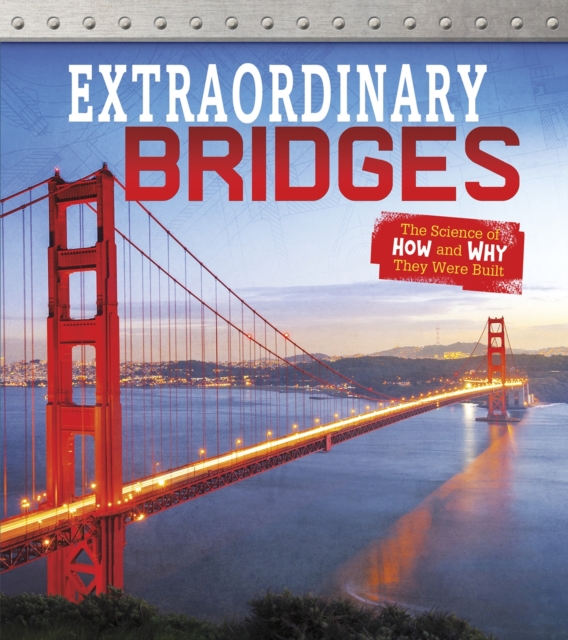 Extraordinary Bridges : The Science of How and Why They Were Built, Paperback / softback Book