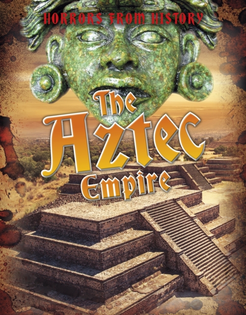 The Aztec Empire, Hardback Book