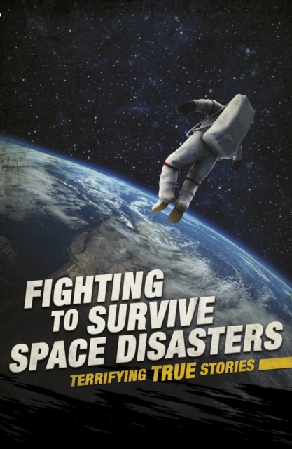 Fighting to Survive Space Disasters : Terrifying True Stories, PDF eBook