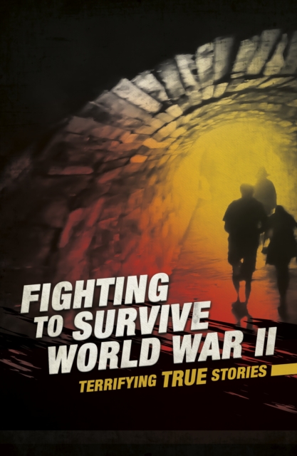 Fighting to Survive World War II : Terrifying True Stories, PDF eBook